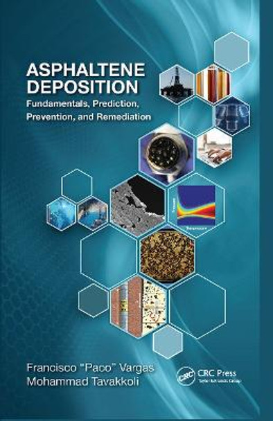 Asphaltene Deposition: Fundamentals, Prediction, Prevention, and Remediation by Francisco M. Vargas