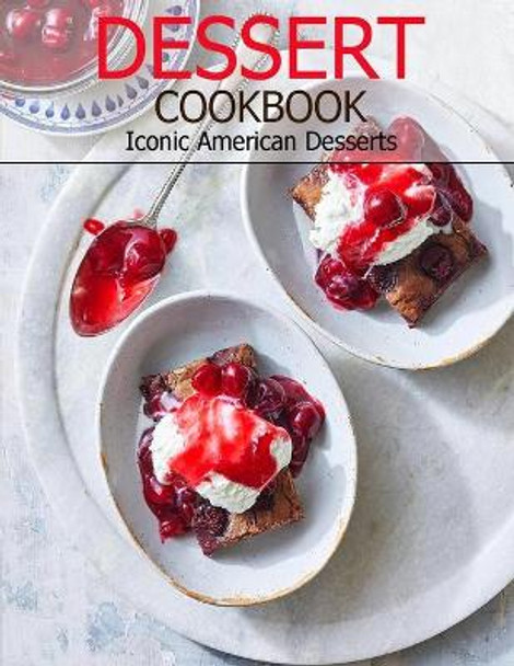 Dessert Cookbook: Iconic American Desserts by Jeff Dea McMurray 9798703470077