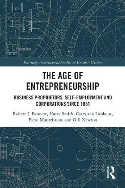 The Age of Entrepreneurship: Business Proprietors, Self-employment and Corporations Since 1851 by Robert Bennett