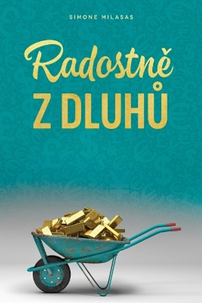 Radostn&#283; z dluh&#367; (Czech) by Simone Milasas 9781634935692