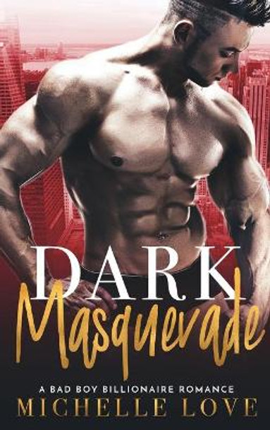 Dark Masquerade: A Bad Boy Billionaire Romance by Michelle Love 9781648087646