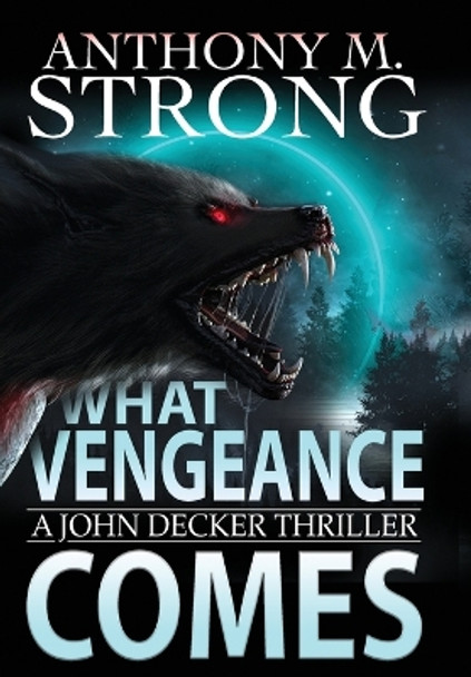 What Vengeance Comes by Anthony M Strong 9781942207177