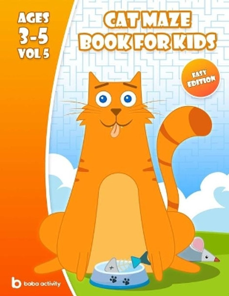 Cat maze book for kids 3-5: Maze book for preschoolers - 100 Amazing mazes book - Easy edition VOL 5 Book of mazes for 5 year old by Baba Activity Books 9798684927775