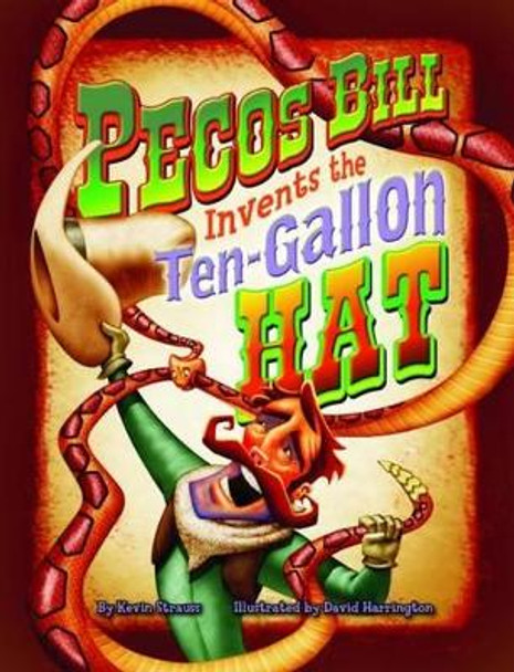 Pecos Bill Invents the Ten-Gallon Hat by Kevin Strauss 9781455615025