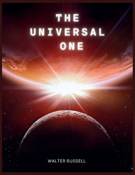 The Universal One by Walter Russell 9781998050017