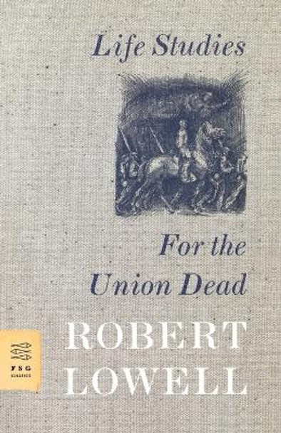 Life Studies and for the Union Dead by Robert Lowell