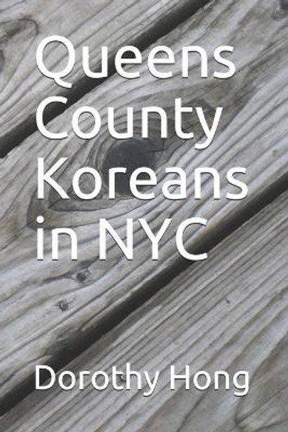 Queens County Koreans in NYC by Dorothy M Hong 9781687028778