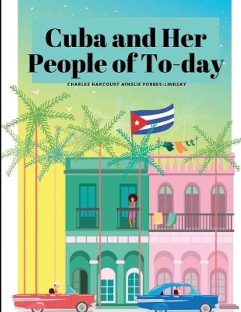 Cuba and Her People of To-day by Forbes-Lindsay 9781835525098