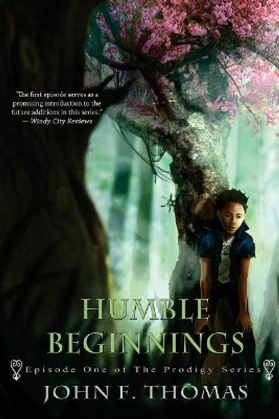 Humble Beginnings: Episode One of the Prodigy Series by John F Thomas 9781540685018