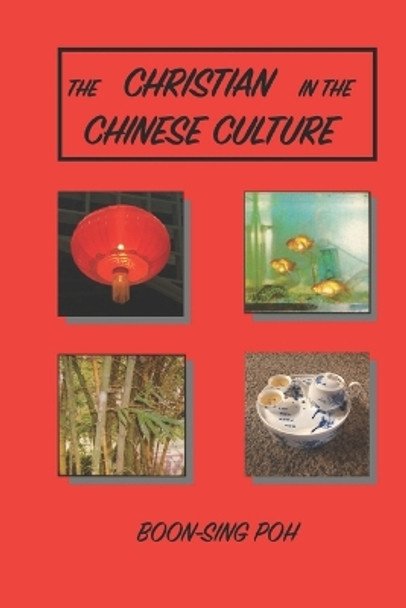 The Christian in the Chinese Culture by Boon-Sing Poh 9789839180404