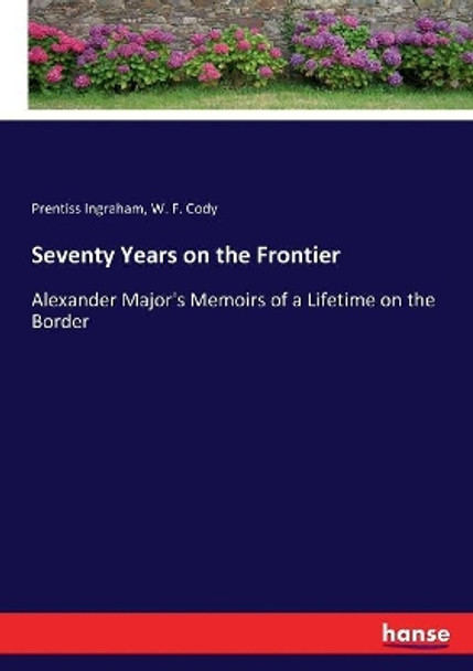 Seventy Years on the Frontier by Prentiss Ingraham 9783337140960