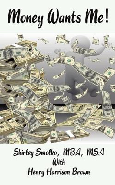 Money Wants Me! by Shirley A Smolko 9781958104002