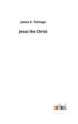 Jesus the Christ by James E Talmage 9783732625840