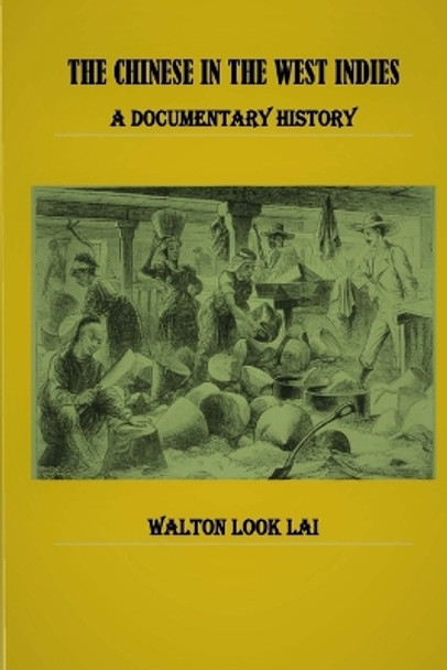 The Chinese in the West Indies - A Documentary History by Walton Look Lai 9789768308917