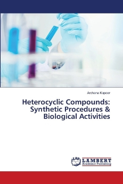 Heterocyclic Compounds: Synthetic Procedures & Biological Activities by Archana Kapoor 9786205493809