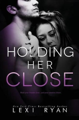 Holding Her Close by Lexi Ryan 9781940832784