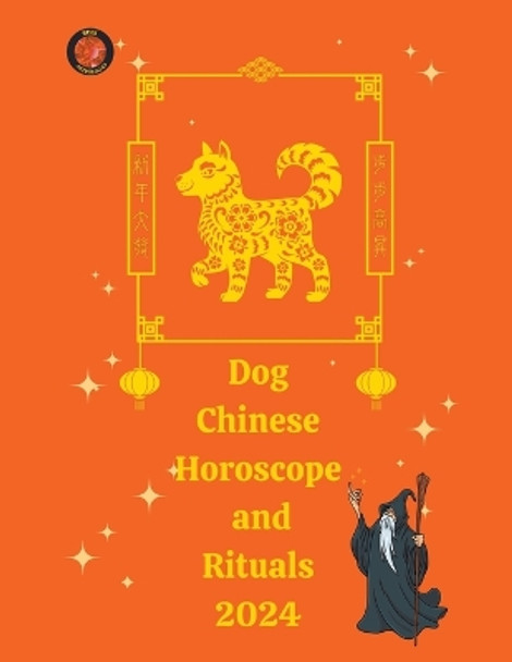 Dog Chinese Horoscope and Rituals 2024 by Alina a Rubi 9798223072713