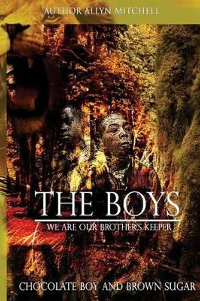 The Boys: We Are Our Brother's Keeper: Chocolate Boy and Brown Sugar by Allyn Mitchell 9781497361928