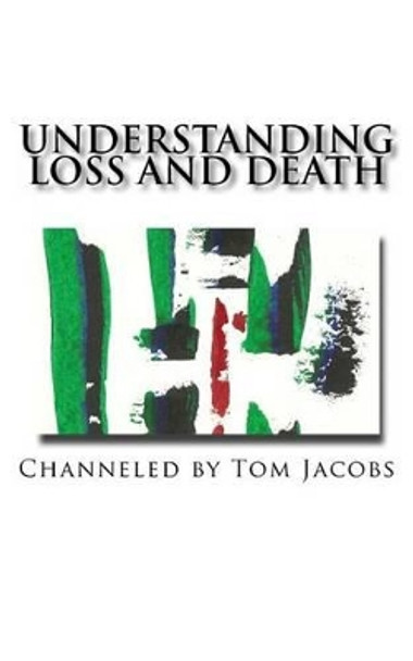 Understanding Loss and Death by Tom Jacobs 9781456551223