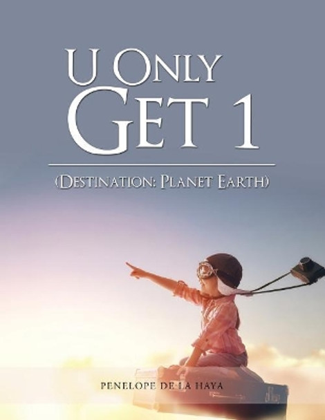 U Only Get 1: Destination: Planet Earth Book 1 by Penelope de la Haya 9781546221807