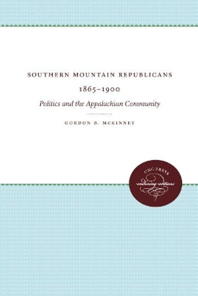 Southern Mountain Republicans 1865-1900 by Gordon B. McKinney 9780807897249