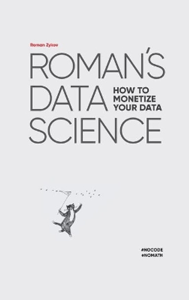 Roman's Data Science How to monetize your data by Roman Zykov 9781494600266