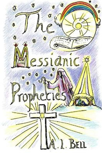 The Messianic Prophecies by A L Bell 9781523299720