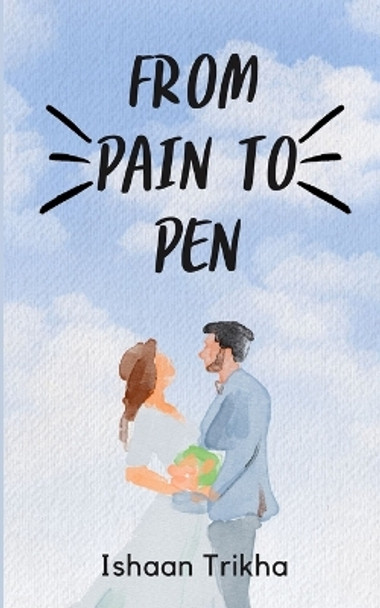 From Pain To Pen by Ishaan Trikha 9798880131297