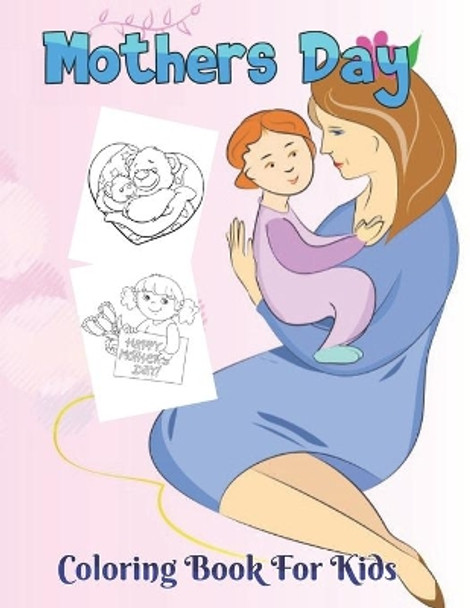 Mother's day Coloring Book for kids: Beautiful well-crafted illustrations Coloring Book for Kids by Robert Smith 9798734113172