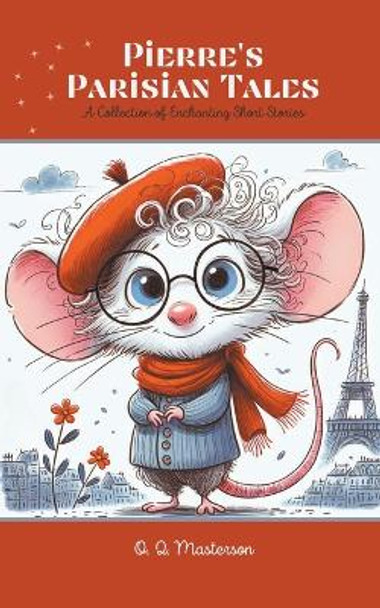 Pierre's Parisian Tales: A Collection of Enchanting Short Stories by O Q Masterson 9798215462096