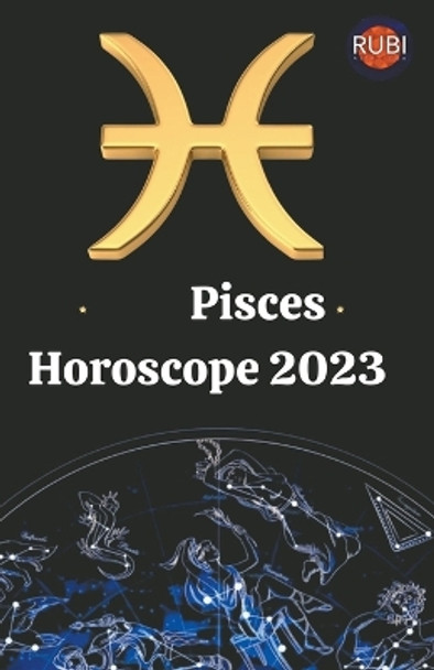 Pisces Horoscope 2023 by Rubi Astrologa 9798215577158