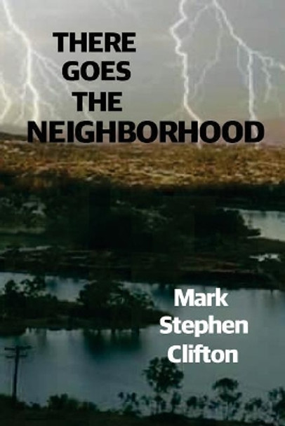 There Goes the Neighborhood! by Mark Stephen Clifton 9781983426261