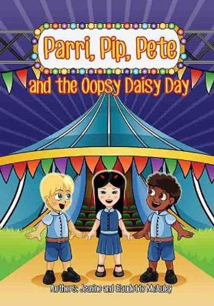 Parri, Pip, Pete and the Oopsy Daisy Day: (fun Story Teaching You the Value of Rules and Safety, Children Books for Kids Ages 5-8 by Jeanine & Claudette McAuley 9781983440670