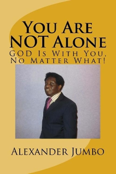 You Are NOT Alone: GOD Is With You, No Matter What! by Alexander Jumbo 9781983482175