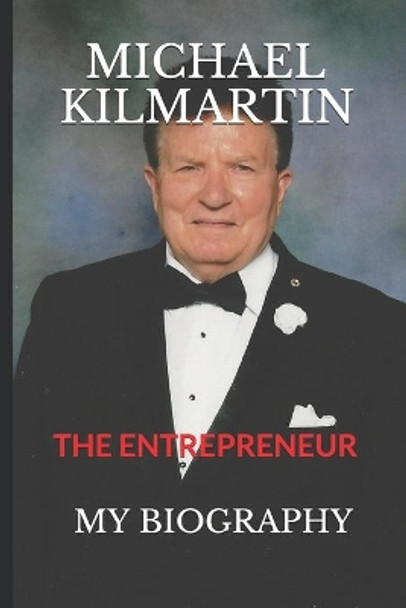 Michael Kilmartin: The Entrepreneur by Michael Lee Kilmartin 9781677314256