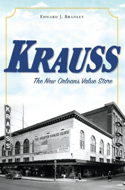 Krauss: The New Orleans Value Store by Edward J Branley 9781625858627