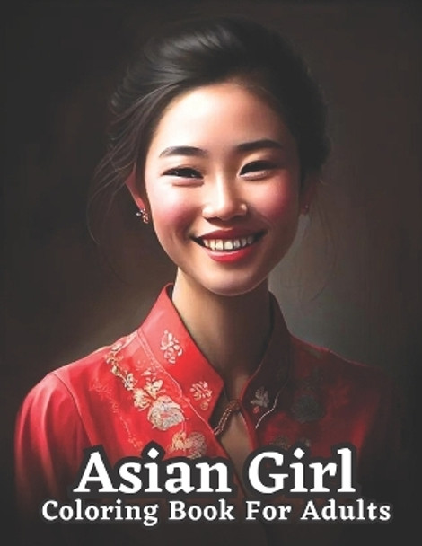 Celebrating Asian Women: An Adult Coloring Book: Explore the Beauty and Diversity of Asian Culture by Jon Cho 9798390321157