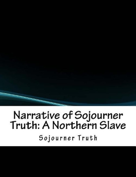 Narrative of Sojourner Truth: A Northern Slave by Sojourner Truth 9781979933667