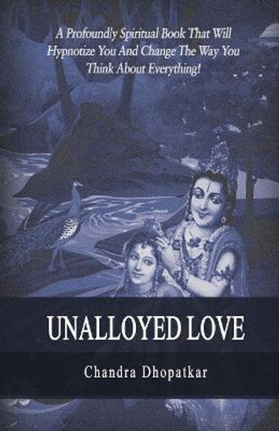 Unalloyed Love by Chandra Dhopatkar 9781986623377