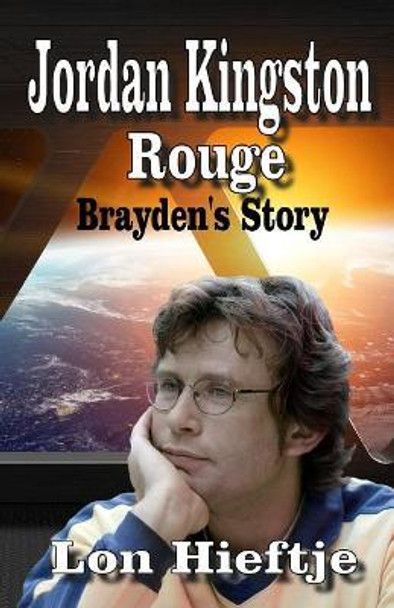 Jordan Kingston Rogue: Brayden's Story by Lon F Hieftje 9781986666213