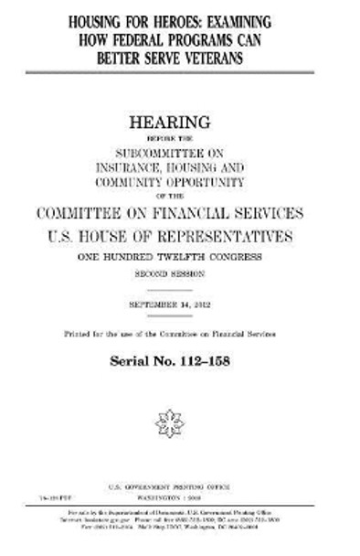 Housing for heroes: examining how federal programs can better serve veterans by United States House of Representatives 9781981721115