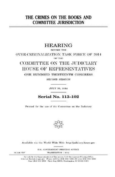 The crimes on the books and Committee jurisdiction by United States House of Representatives 9781981490493