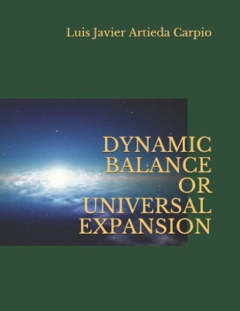 Dynamic Balance or Universal Expansion by Luis Javier Artieda Carpio 9781983041587