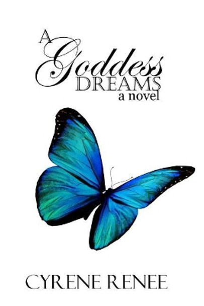 A Goddess Dreams by Cyrene Renee 9781984101068