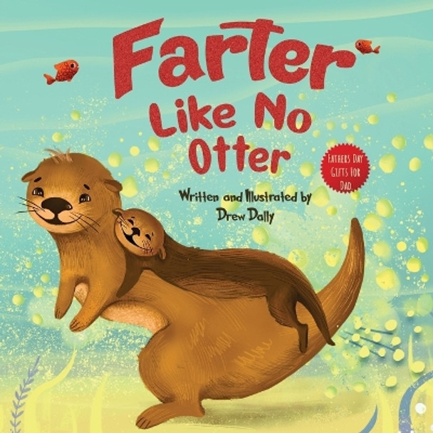 Farter Like No Otter: Fathers Day Gifts For Dad: A Picture Book with not-so-Gross Words Laughing Out Loud and Bonding Together Father's Day Gifts From Wife, Daughter and Son by Drew Dally 9781961443020