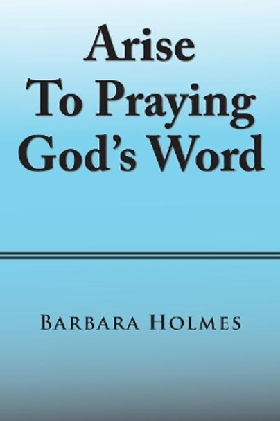 Arise to Praying God'S Word by Barbara Holmes 9781984537263