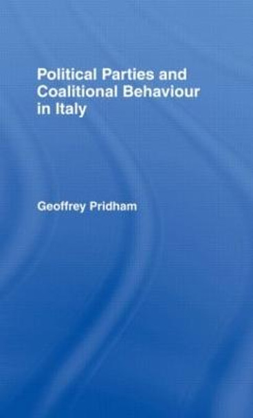 Political Parties and Coalitional Behaviour in Italy by Geoffrey Pridham