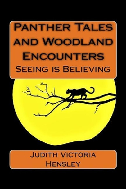 Panther Tales and Woodland Encounters: Seeing is Believing by Judith Victoria Hensley 9781985788350