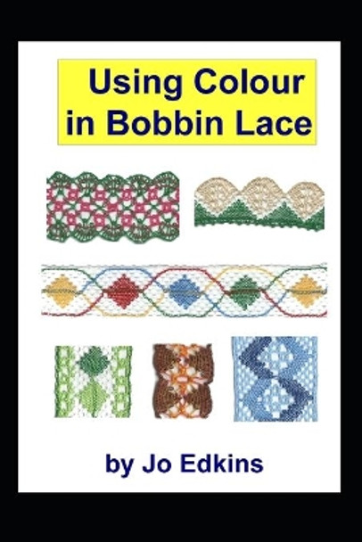 Using Colour in Bobbin Lace by Jo Edkins 9781986306799