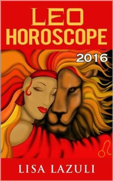 Leo Horoscope 2016 by Lisa Lazuli 9781517751593